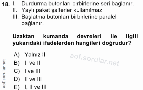 18. soru: 1. Durdurma butonları birbirlerine seri bağlanır. II. Yaylı paket şalterler kullanılmaz. IlI. Başlatma butonları birb…
