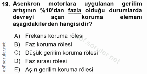 19. soru: Asenkron motorlara uygulanan gerilim artışının %10'dan fazla olduğu durumlarda devreyi açan koruma elemanı aşağıdakil…