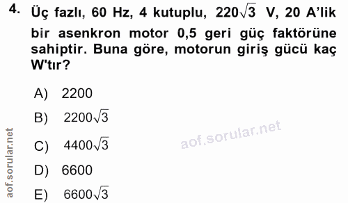 4. soru: Üç fazlı, 60 Hz, 4 kutuplu, 220/3 V, 20 A'lik bir asenkron motor 0,5 geri güç faktörüne sahiptir. Buna göre, motorun…
