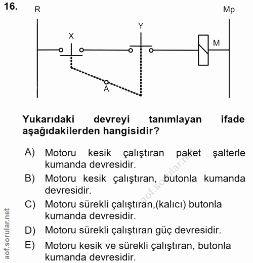 16. soru: R Mp x M Yukarıdaki devreyi tanimlayan ifade aşağıdakilerden hangisidir? A) Motoru kesik çalıştıran paket şalterle ku…
