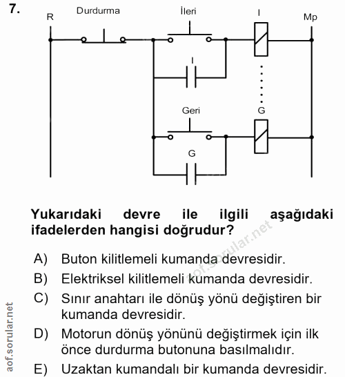 7. soru: Durdurma ileri R Mp e Geri Yukarıdaki devre ile ilgili aşağıdaki ifadelerden hangisi doğrudur? A) Buton kilitlemeli k…