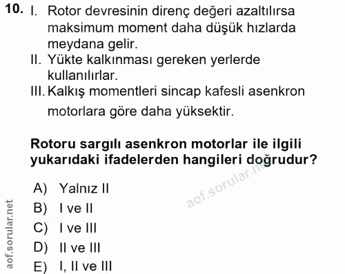 10. soru: I. Rotor devresinin direnç değeri azaltılırsa maksimum moment daha düşük hızlarda meydana gelir. II. Yükte kalkınması…