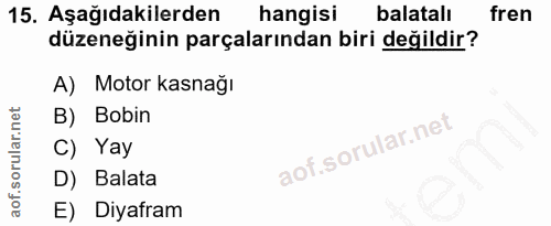15. soru: Aşağıdakilerden hangisi balatall fren düzeneğinin parçalarından biri değildir? A) Motor kasnağı B) Bobin C) Yay D) Ba…