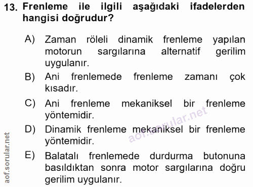 13. soru: Frenleme ile ilgili aşağıdaki ifadelerden hangisi doğrudur? A) Zaman röleli dinamik frenleme yapılan motorun sargılar…