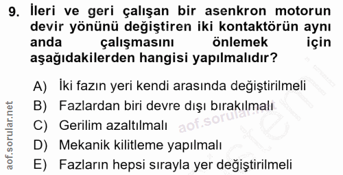 9. soru: İleri ve geri çalışan bir asenkron motorun devir yönünü değiştiren iki kontaktörün aynı anda çalışmasını onlemek için…