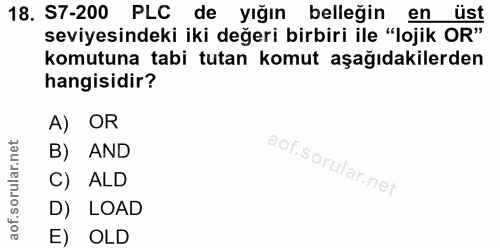 18. soru: S7-200 PLC de yığın belleğin en üst seviyesindeki iki değeri birbiri ile "lojik OR" komutuna tabi tutan komut aşağıda…