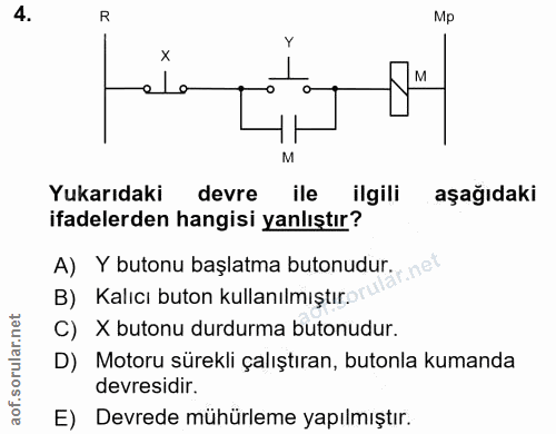 4. soru: R Mp x M Yukarıdaki devre ile ilgili aşağıdaki ifadelerden hangisi yanlıştır? A) Y butonu başlatma butonudur. B) Kalı…
