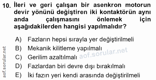 10. soru: Ileri ve geri çalışan bir asenkron motorun devir yönünü değiştiren iki kontaktörün aynı anda çalışmasını önlemek için…