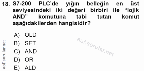 18. soru: S7-200 PLC'de yığın belleğin en üst seviyesindeki iki değeri birbiri ile "lojik AND" komutuna tabi tutan komut aşağıd…