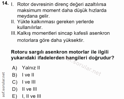 14. soru: I. Rotor devresinin direnç değeri azaltılırsa maksimum moment daha düşük hızlarda meydana gelir. Il. Yükte kalkınması…