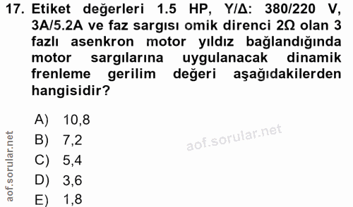 17. soru: Etiket değerleri 1.5 HP, Y/A: 380/220 V, 3A/5.2A ve faz sargısı omik direnci 20 olan 3 fazlı asenkron motor yıldız ba…