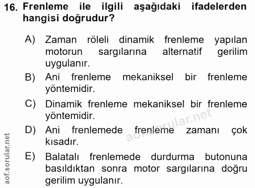 16. soru: Frenleme ile ilgili aşağıdaki ifadelerden hangisi doğrudur? A) Zaman röleli dinamik frenleme yapılan motorun sargılar…