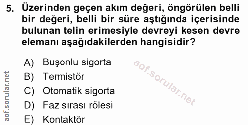 5. soru: Uzerinden geçen akım değeri, öngörülen belli bir değeri, belli bir süre aştığında içerisinde bulunan telin erimesiyle…