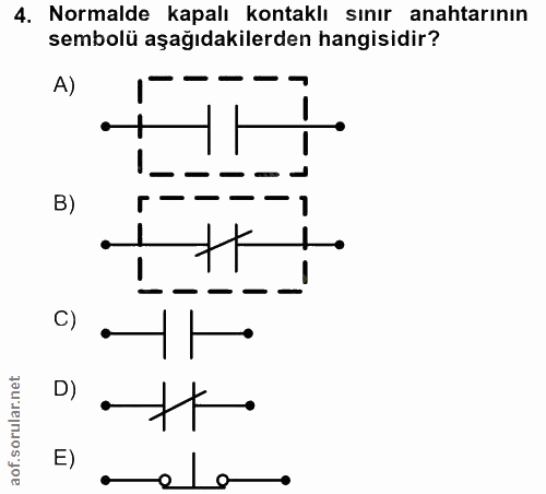 4. soru: Normalde kapalı kontaklı sınır anahtarının sembolü aşağıdakilerden hangisidir? A) B) C) D) E)