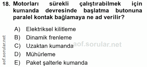 18. soru: Motorları sürekli çalıştırabilmek için kumanda devresinde başlatma butonuna paralel kontak bağlamaya ne ad verilir? A…