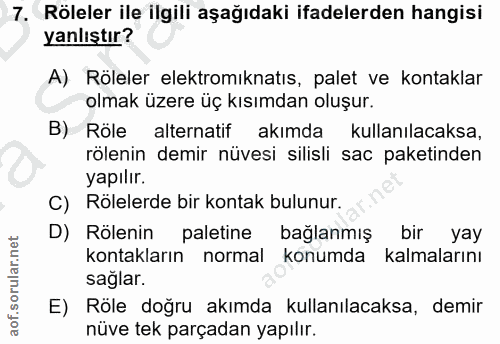 7. soru: Röleler ile ilgili aşağıdaki ifadelerden hangisi yanlıştır? A) Röleler elektromıknatıs, palet ve kontaklar olmak üzer…