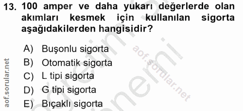 13. soru: 100 amper ve daha yukarı değerlerde olan akımları kesmek için kullanılan sigorta aşağıdakilerden hangisidir? A) Buşon…