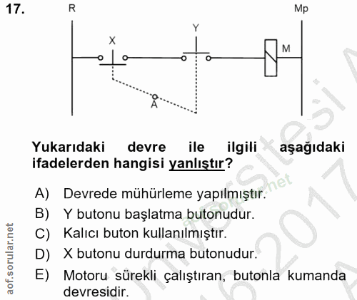 17. soru: R Yukarıdaki devre ile ilgili aşağıdaki ifadelerden hangisi yanlıştır? A) Devrede mühürleme yapılmıştır. B) Y butonu…
