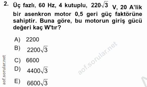 2. soru: Üç fazlı, 60 Hz, 4 kutuplu, 220V3 V, 20 A'lik bir asenkron motor 0,5 geri güç faktörüne sahiptir. Buna göre, bu motor…