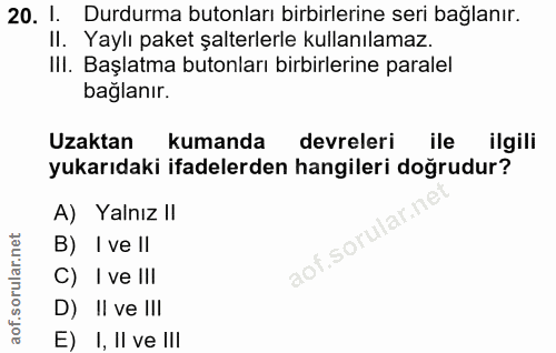 20. soru: 1. Durdurma butonları birbirlerine seri bağlanır. II. Yaylı paket şalterlerle kullanılamaz. IlI. Başlatma butonları b…