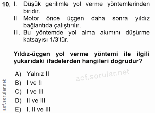 10. soru: I. Düşük gerilimle yol verme yöntemlerinden biridir. II. Motor önce üçgen daha sonra yıldız bağlantıda çalıştırılır.…