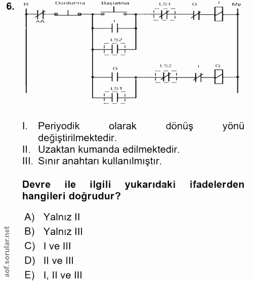 6. soru: Durdumia Başlatma L$1 -e l a L52 LS2 LSL I. Periyodik olarak dönüş yönü değiştirilmektedir. II. Uzaktan kumanda edilm…