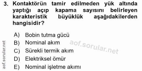 3. soru: Kontaktörün tamir edilmeden yük altında yaptığı açıp kapama sayısını belirleyen karakteristik büyüklük aşağıdakilerde…