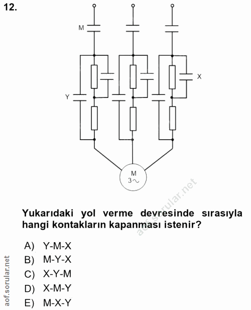 12. soru: M M 3~ Yukarıdaki yol verme devresinde sırasıyla hangi kontakların kapanması istenir? A) Y-M-X B) M-Y-X C) X-Y-M D) X…