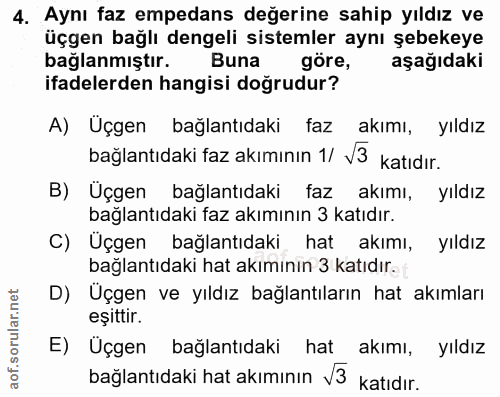 4. soru: Aynı faz empedans değerine sahip yıldız ve üçgen bağlı dengeli sistemler aynı şebekeye bağlanmıştır. Buna göre, aşağı…