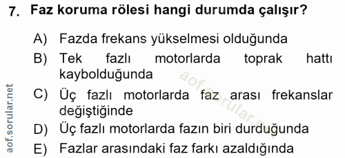 7. soru: Faz koruma rölesi hangi durumda çalışır? A) Fazda frekans yükselmesi olduğunda B) Tek fazlı motorlarda toprak hattı k…
