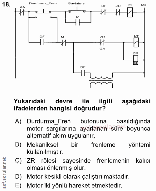 18. soru: Durdurma Fren Başlatma Mp AA DF ZR 1 DF M ZR H- GA ZR DF Yukarıdaki devre ile ilgili aşağıdaki ifadelerden hangisi do…