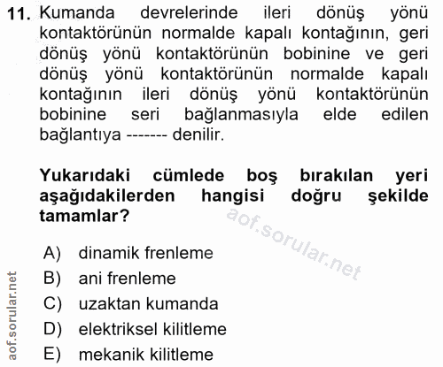 11. soru: Kumanda devrelerinde ileri dönüş yönü kontaktörünün normalde kapalı kontağının, geri dönüş yönü kontaktörünün bobinin…