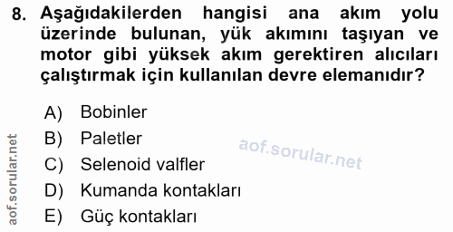 8. soru: Aşağıdakilerden hangisi ana akım yolu üzerinde bulunan, yük akımını taşıyan ve motor gibi yüksek akım gerektiren alıc…