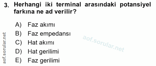 3. soru: Herhangi iki terminal arasındaki potansiyel farkına ne ad verilir? A) Faz akımı B) Faz empedansı Hat akımı D) Hat ger…