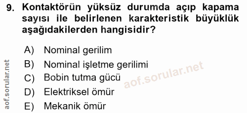 9. soru: Kontaktörün yüksüz durumda açıp kapama sayısı ile belirlenen karakteristik büyüklük aşağıdakilerden hangisidir? A) No…