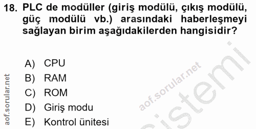 18. soru: PLC de modüller (giriş modülü, çıkış modülü, güç modülü vb.) arasındaki haberleşmeyi sağlayan birim aşağıdakilerden h…