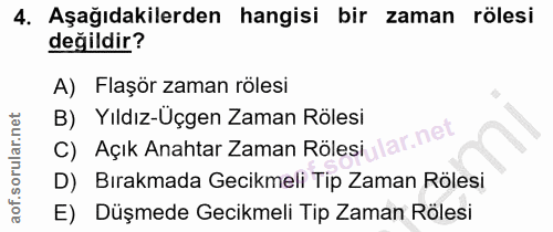 4. soru: Aşağıdakilerden hangisi bir zaman rölesi değildir? A) Flaşör zaman rölesi B) Yıldız-Uçgen Zaman Rölesi C) Açık Anahta…