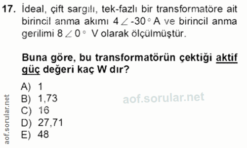 17. soru: ideal, çift sargılı, tek-fazlı bir transformatöre ait birincil anma akımı 4 < -30° A ve birincil anma gerilimi 8 < 0…