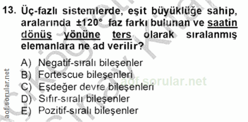 13. soru: Üç-fazlı sistemlerde, eşit büyüklüğe sahip, aralarında ‡120° faz farkı bulunan ve saatin dönüş yönüne ters olarak sır…