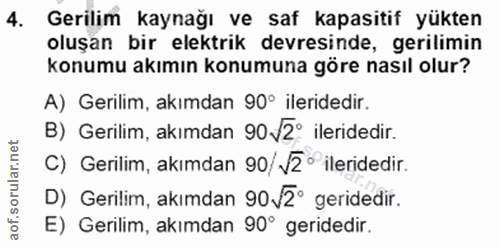4. soru: Gerilim kaynağı ve saf kapasitif yükten oluşan bir elektrik devresinde, gerilimin konumu akımın konumuna göre nasıl o…