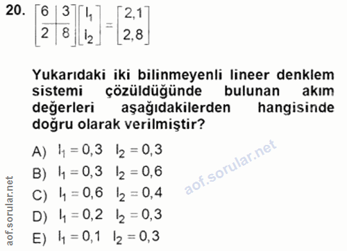 20. soru: 3 4 [2,1] 2 8 12 2,8 Yukarıdaki iki bilinmeyenli lineer denklem sistemi çözüldüğünde bulunan akım değerleri aşağıdaki…