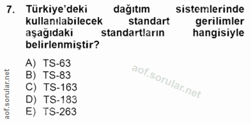 7. soru: Türkiye'deki dağıtım sistemlerinde kullanılabilecek standart hangisiyere aşağıdaki standartların belirlenmiştir? A) T…