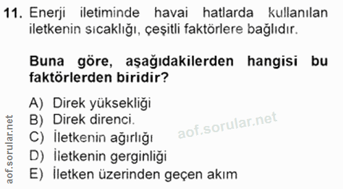 11. soru: Enerji iletiminde havai hatlarda kullanılan iletkenin sıcaklığı, çeşitli faktörlere bağlıdır. Buna göre, aşağıdakiler…