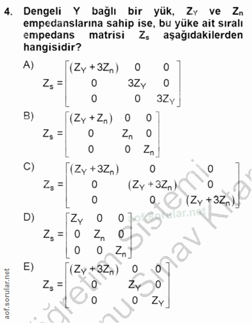 4. soru: Dengeli Y bağlı bir yük, Zy ve Zn empedanslarına sahip ise, bu yüke ait sıralı empedans matrisi aşağıdakilerden hangi…