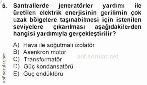 5. soru: Santrallerde jeneratörler yardımı ile üretilen elektrik enerjisinin gerilimin çok uzak bölgelere taşınabilmesi için i…