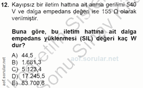 12. soru: Kayıpsız bir iletim hattına ait anma gerilimi 540 V ve dalga empedans değeri ise 155 Q olarak verilmiştir. Buna göre,…