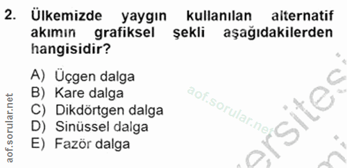 2. soru: Ülkemizde yaygın kullanılan alternatif akımın grafiksel şekli aşağıdakilerden hangisidir? A) Üçgen dalga C B) Kare da…