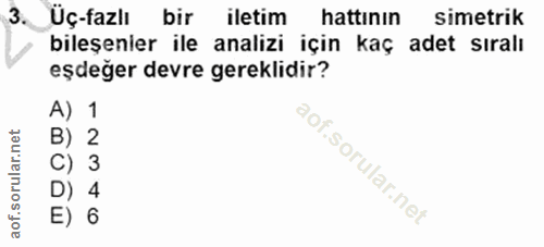 3. soru: 3 Üç-fazlı bir iletim hattının simetrik bileşenier ile analizi için kaç adet sıralı eşdeğer devre gereklidir? A) 1 B)…