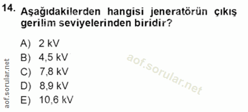 14. soru: Aşağıdakilerden hangisi jeneratörün çıkış gerilim seviyelerinden biridir? A) 2 kV B) 4,5 kV C) 7,8 kV D) 8,9 kV E) 10…