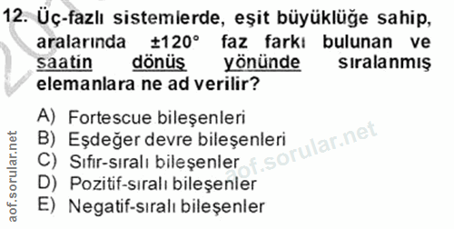 12. soru: Üç-fazlı sistemlerde, eşit büyüklüğe sahip, aralarında ‡120° faz farkı bulunan ve saatin dönüs yönünde Sıralanmış ele…